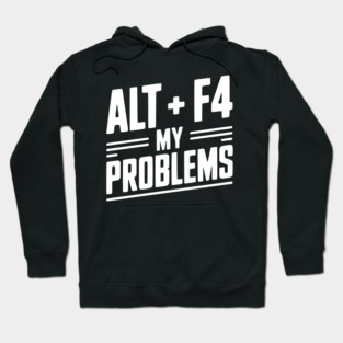 Alt + F4 My Problems Hoodie