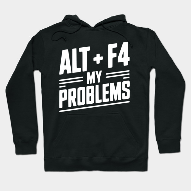 Alt + F4 My Problems Hoodie by Frank Ring