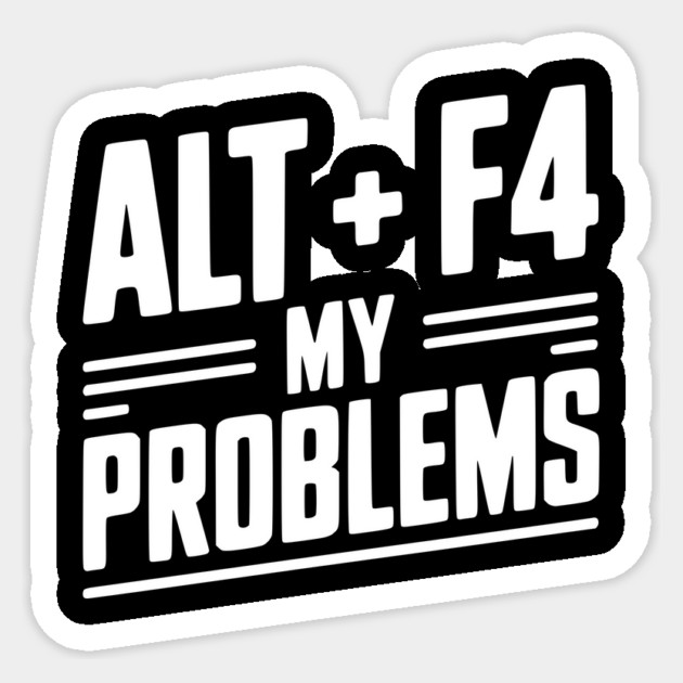 Alt + F4 My Problems Sticker by Frank Ring