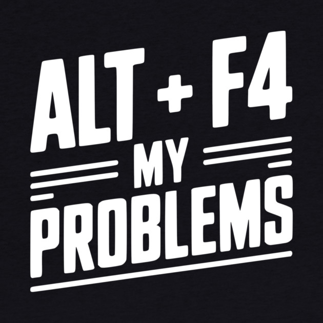 Alt + F4 My Problems by Frank Ring