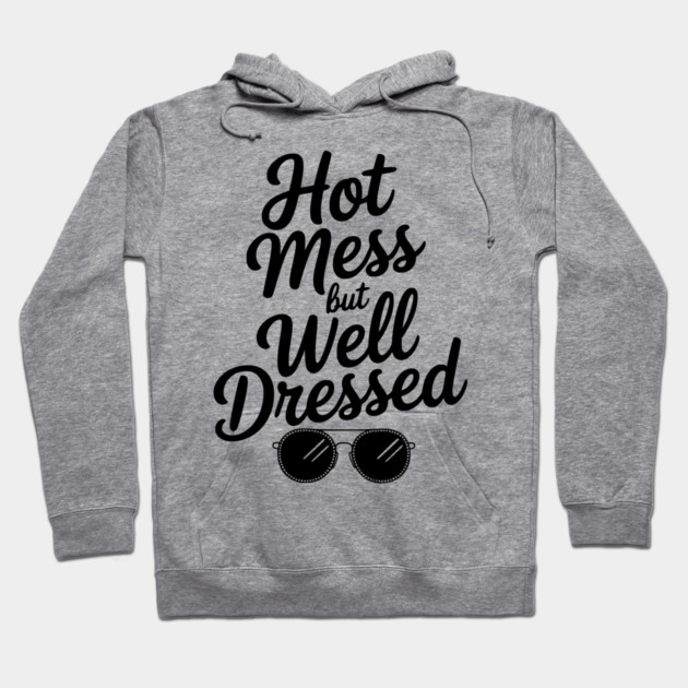 Hot Mess but Well Dressed Hoodie by Frank Ring