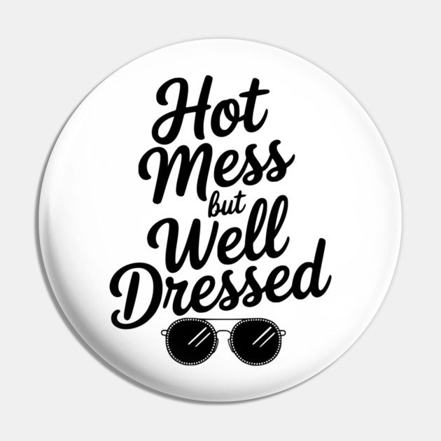 Hot Mess but Well Dressed Pin by Frank Ring