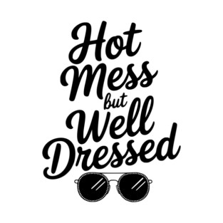 Hot Mess but Well Dressed T-Shirt
