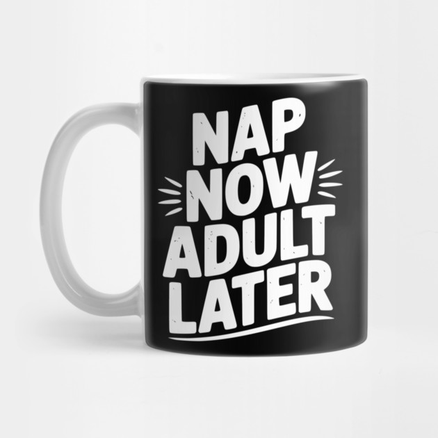 Nap Now Adult Now by Frank Ring