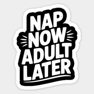Nap Now Adult Now Sticker