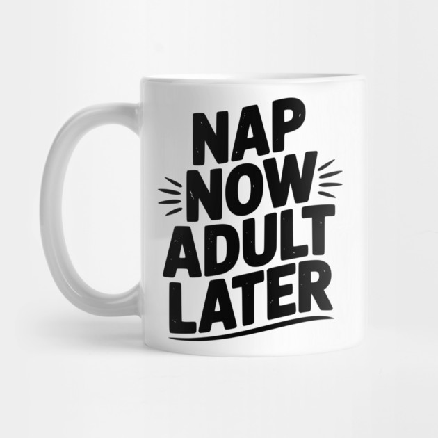 Nap Now Adult Now by Frank Ring