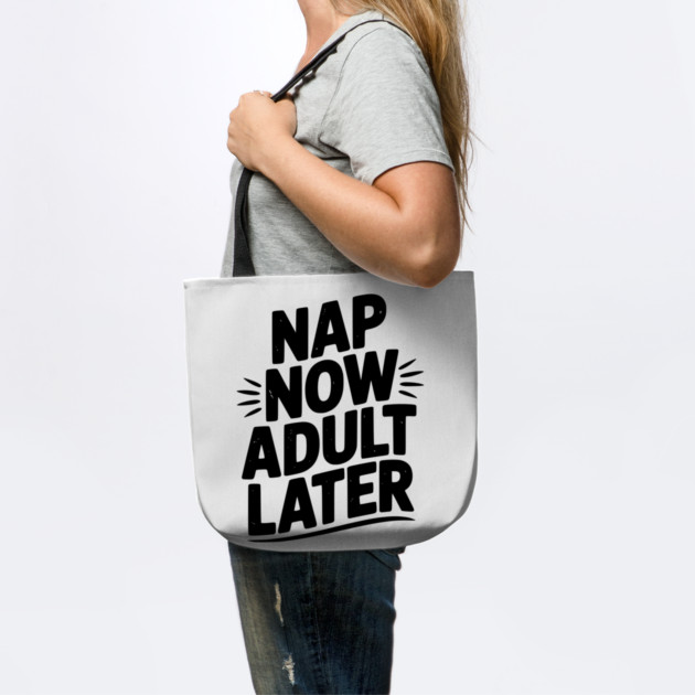 Nap Now Adult Now by Frank Ring