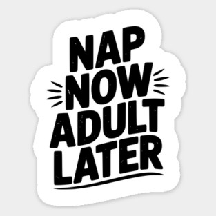 Nap Now Adult Now Magnet