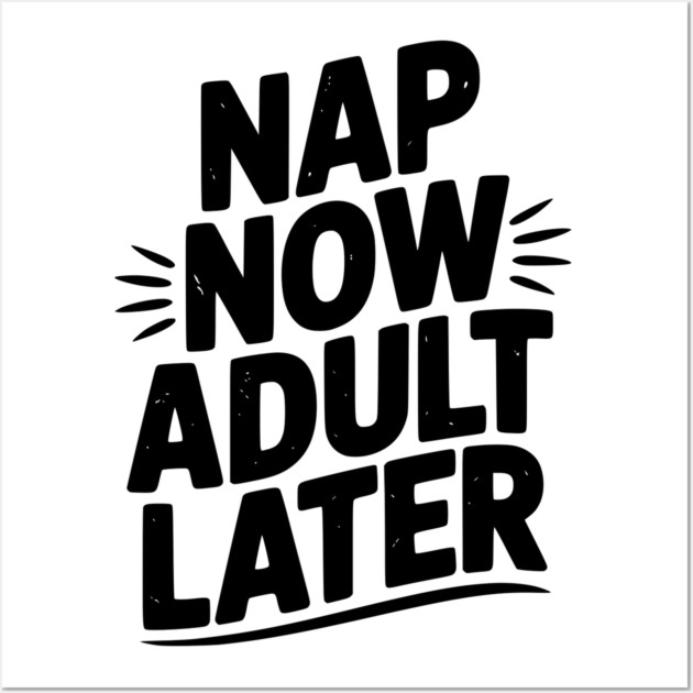 Nap Now Adult Now Wall Art by Frank Ring