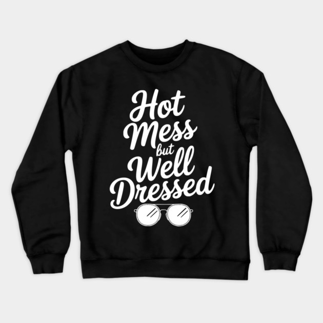 Hot Mess but Well Dressed Crewneck Sweatshirt by Frank Ring