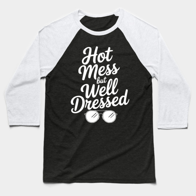 Hot Mess but Well Dressed Baseball T-Shirt by Frank Ring