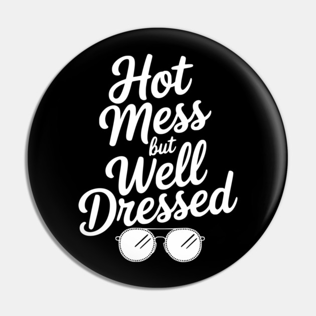 Hot Mess but Well Dressed Pin by Frank Ring