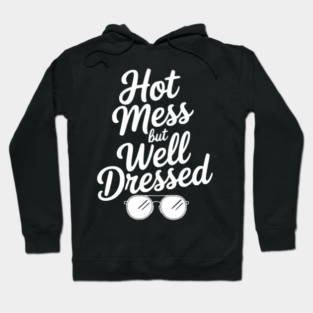 Hot Mess but Well Dressed Hoodie by Frank Ring