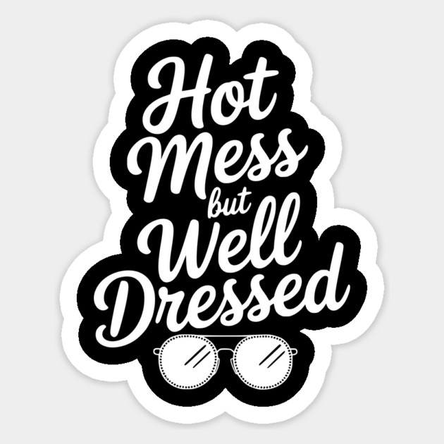 Hot Mess but Well Dressed Sticker by Frank Ring