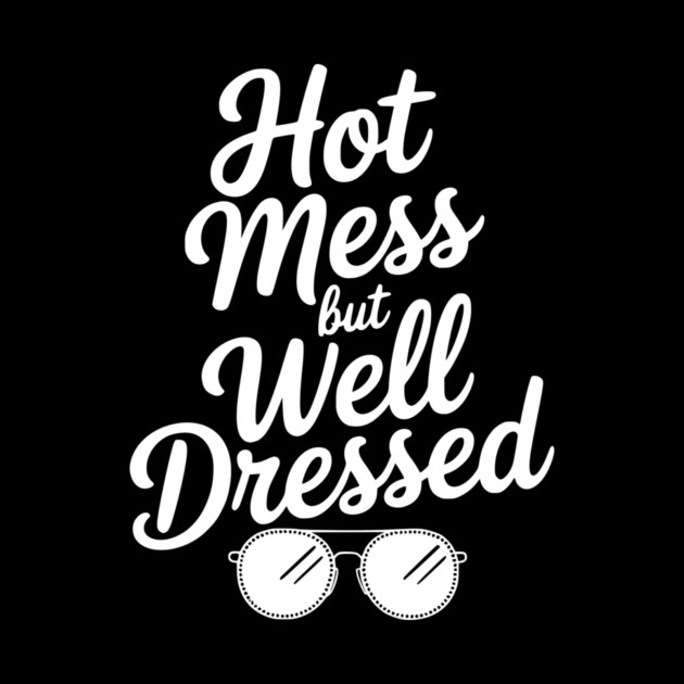 Hot Mess but Well Dressed by Frank Ring