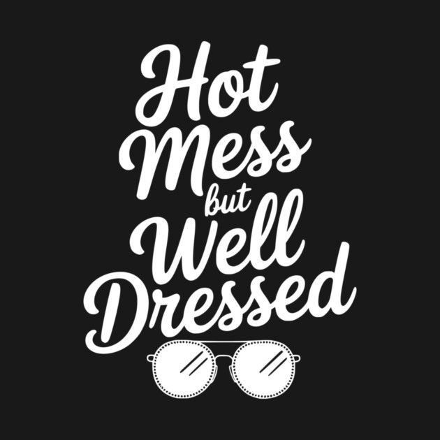 Hot Mess but Well Dressed by Frank Ring