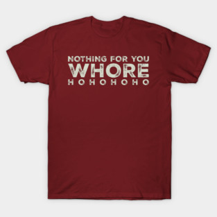 Nothing-for-you-whore T-Shirt