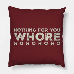 Nothing-for-you-whore Pillow