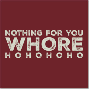 Nothing-for-you-whore Posters and Art