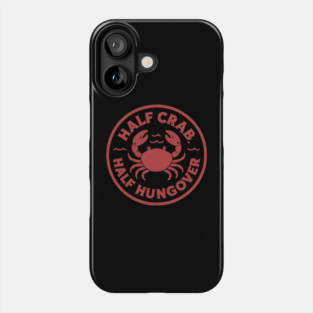 Half Crab Half Hungover Phone Case