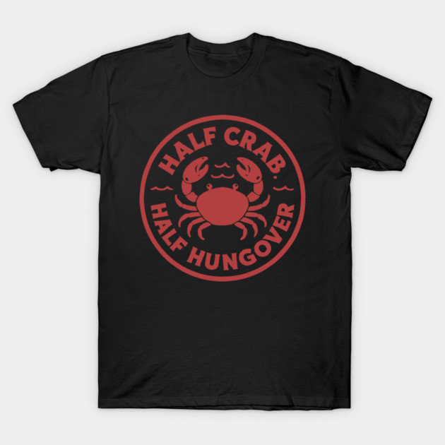 Half Crab Half Hungover T-Shirt by DIGITAL MERCH CREATIONS