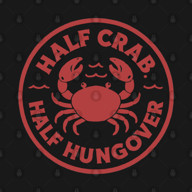 Half Crab Half Hungover by DIGITAL MERCH CREATIONS