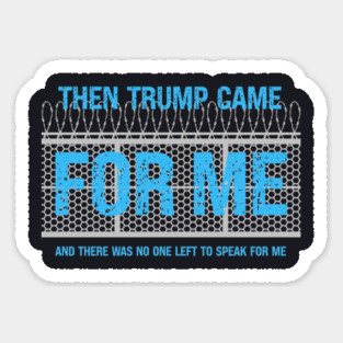 Then Trump Came For Me Sticker