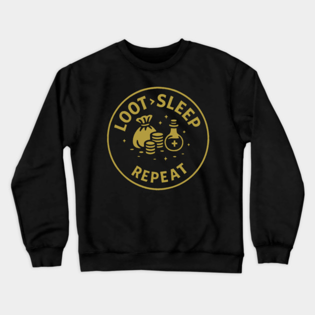 Loot > Sleep > Repeat Crewneck Sweatshirt by DIGITAL MERCH CREATIONS