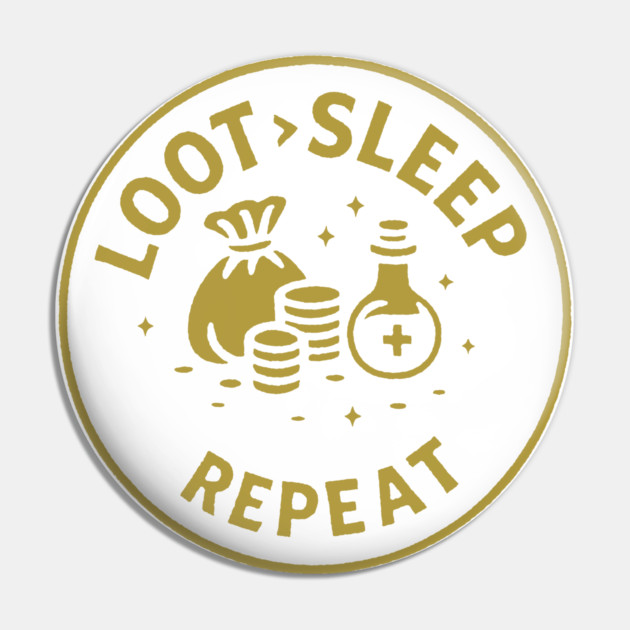 Loot > Sleep > Repeat Pin by DIGITAL MERCH CREATIONS
