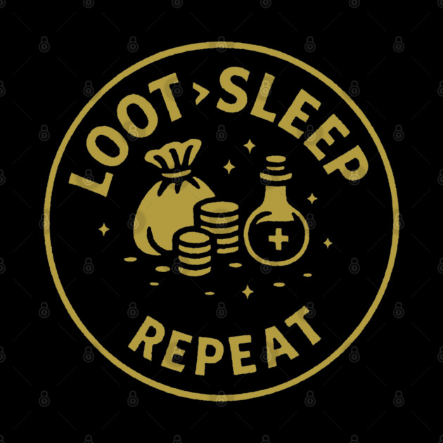 Loot > Sleep > Repeat by DIGITAL MERCH CREATIONS