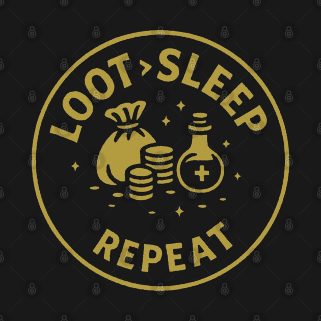 Loot > Sleep > Repeat by DIGITAL MERCH CREATIONS