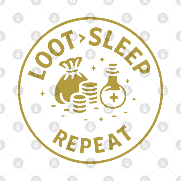 Loot > Sleep > Repeat by DIGITAL MERCH CREATIONS
