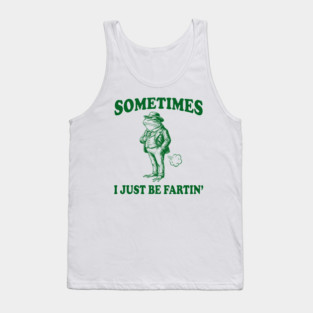 Funny Vintage Frog Fart Meme - Sometimes I Just Be Fartin Tank Top