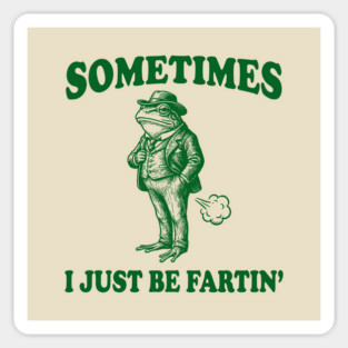 Funny Vintage Frog Fart Meme - Sometimes I Just Be Fartin Magnet
