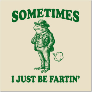Funny Vintage Frog Fart Meme - Sometimes I Just Be Fartin Posters and Art