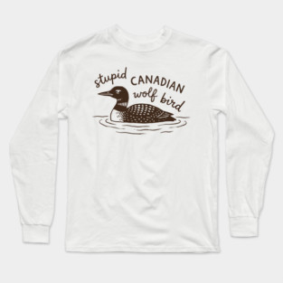 Stupid-Canadian-Wolf-Bird Long Sleeve T-Shirt