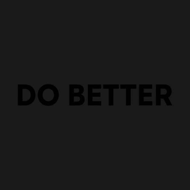 Do Better by CreativeSage