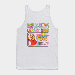 Having Fun Isn’t Hard When You’ve Got a Library Card Tank Top