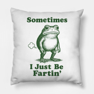 Sometimes-I-Just-Be-Fartin Pillow