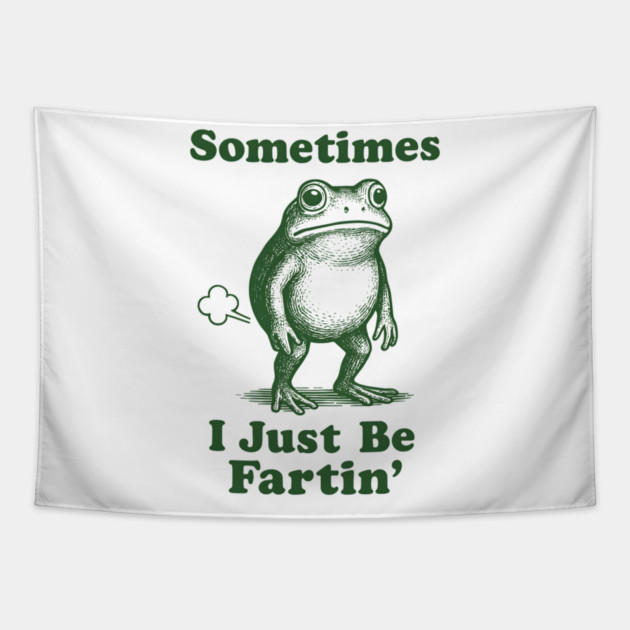 Sometimes-I-Just-Be-Fartin Tapestry by meowistry
