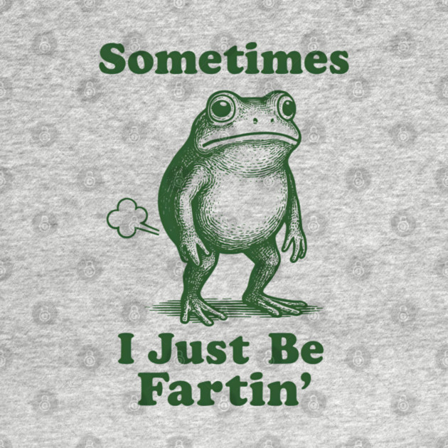 Sometimes-I-Just-Be-Fartin by meowistry