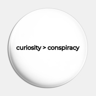 curiosity over conspiracy Pin
