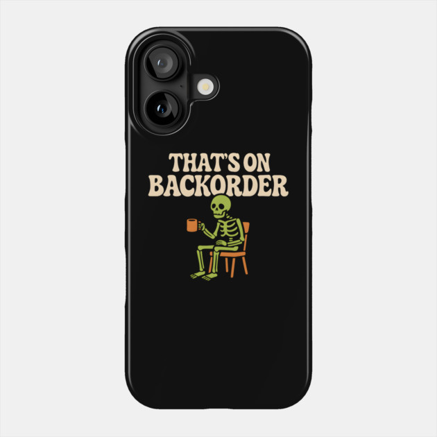 That’s on Backorder Skeleton Coffee Humor Graphic Phone Case by MakerMind8.2
