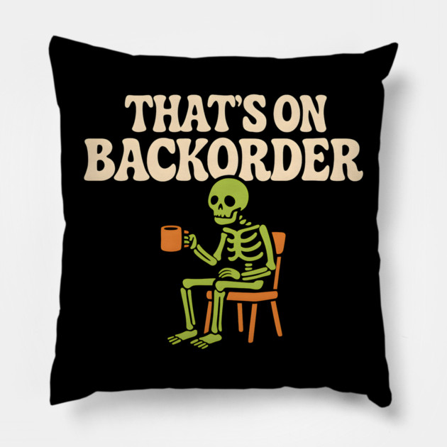 That’s on Backorder Skeleton Coffee Humor Graphic Pillow by MakerMind8.2