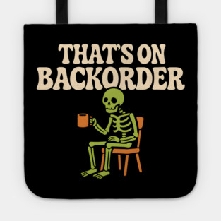 That’s on Backorder Skeleton Coffee Humor Graphic Tote
