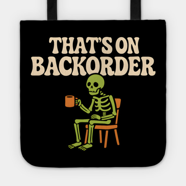 That’s on Backorder Skeleton Coffee Humor Graphic Tote by MakerMind8.2