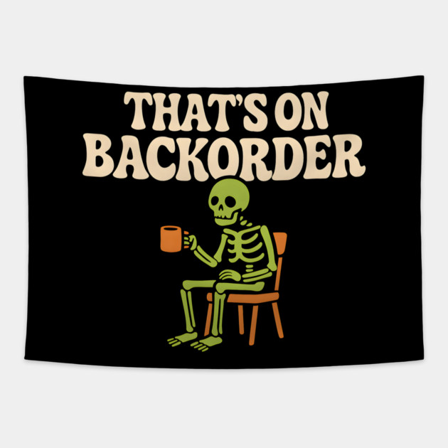 That’s on Backorder Skeleton Coffee Humor Graphic Tapestry by MakerMind8.2