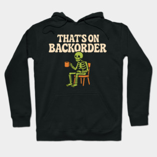 That’s on Backorder Skeleton Coffee Humor Graphic Hoodie