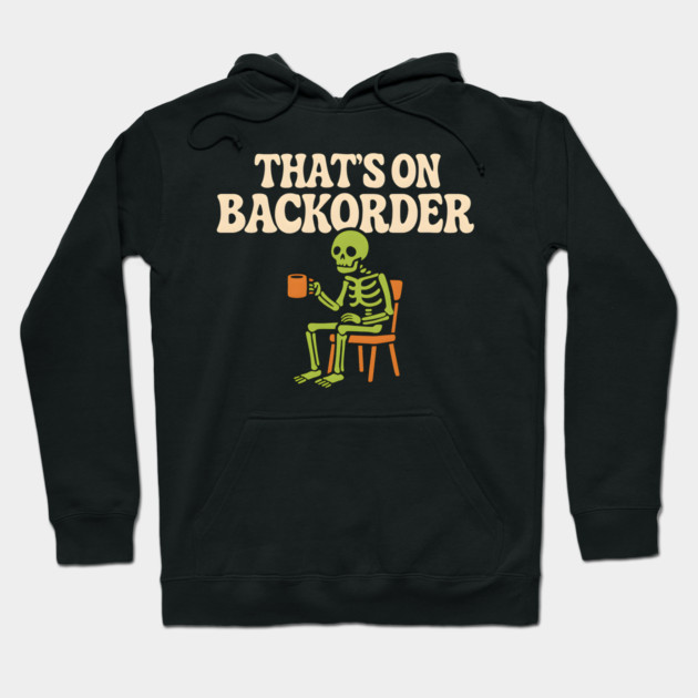 That’s on Backorder Skeleton Coffee Humor Graphic Hoodie by MakerMind8.2