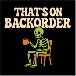 That’s on Backorder Skeleton Coffee Humor Graphic Posters and Art